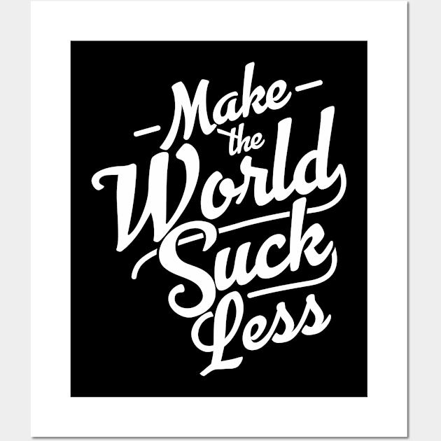 Make the World Suck Less Wall Art by DavesTees